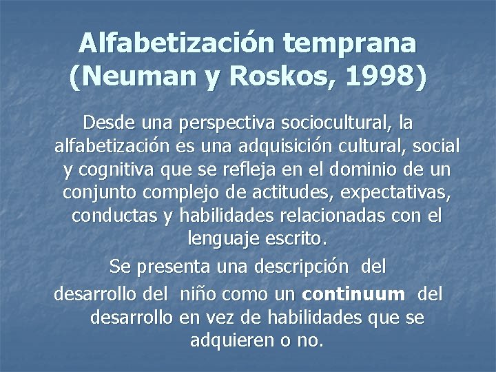 Alfabetización temprana (Neuman y Roskos, 1998) Desde una perspectiva sociocultural, la alfabetización es una