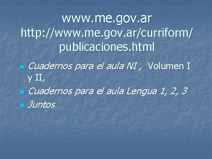 www. me. gov. ar http: //www. me. gov. ar/curriform/ publicaciones. html n n n