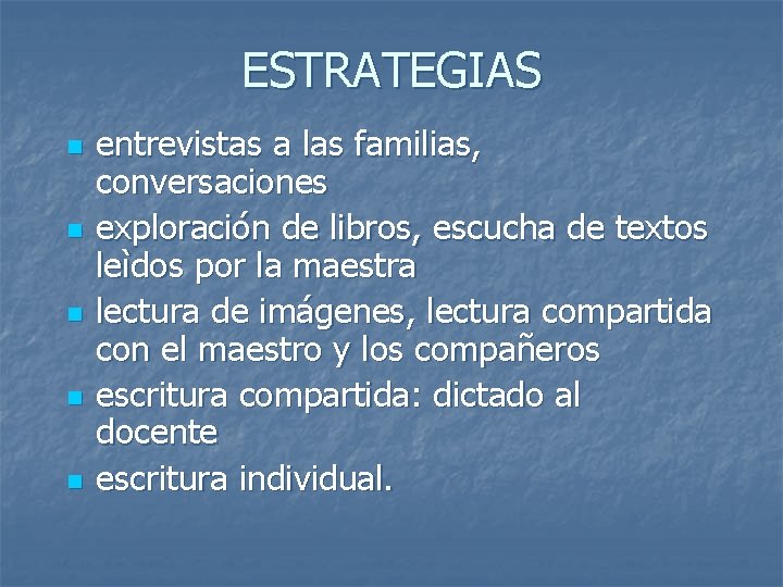 ESTRATEGIAS n n n entrevistas a las familias, conversaciones exploración de libros, escucha de