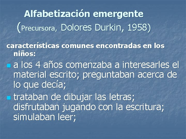 Alfabetización emergente (Precursora, Dolores Durkin, 1958) características comunes encontradas en los niños: a los