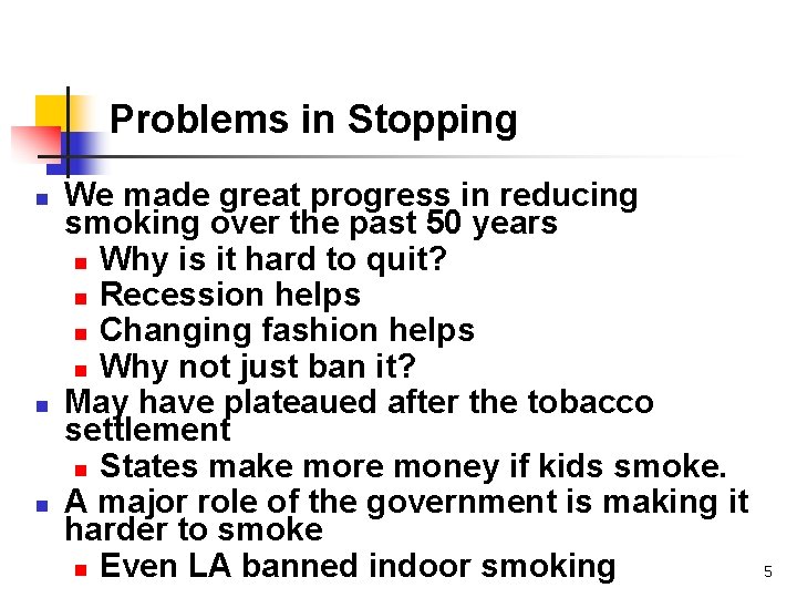 Problems in Stopping n n n We made great progress in reducing smoking over