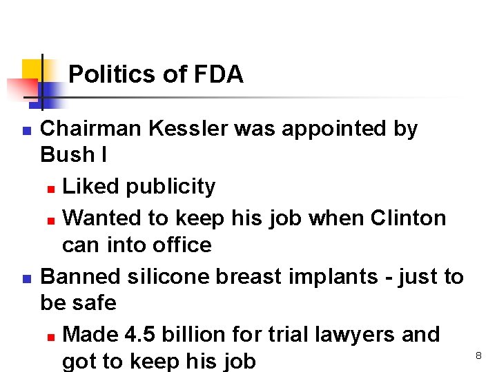 Politics of FDA n n Chairman Kessler was appointed by Bush I n Liked