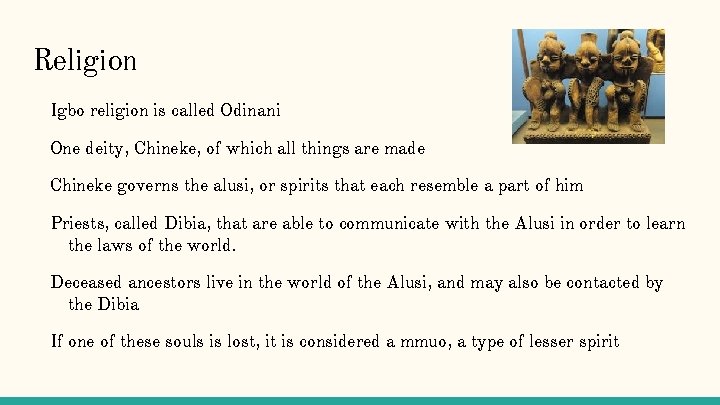 Religion Igbo religion is called Odinani One deity, Chineke, of which all things are