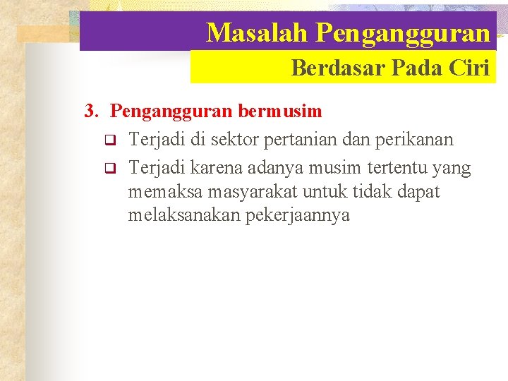 Masalah Pengangguran Berdasar Pada Ciri 3. Pengangguran bermusim q Terjadi di sektor pertanian dan Masalah Pengangguran Berdasar Pada Ciri 3. Pengangguran bermusim q Terjadi di sektor pertanian dan