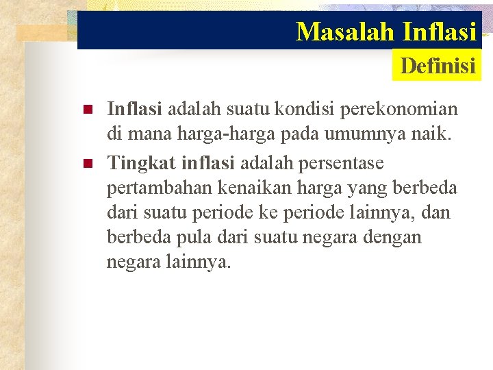 Masalah Inflasi Definisi n n Inflasi adalah suatu kondisi perekonomian di mana harga-harga pada