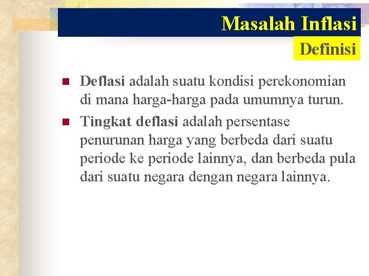 Masalah Inflasi Definisi n n Deflasi adalah suatu kondisi perekonomian di mana harga-harga pada