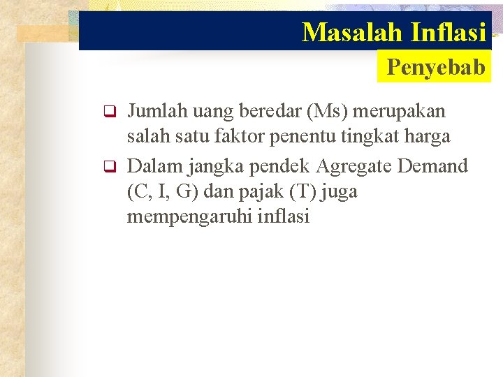 Masalah Inflasi Penyebab q q Jumlah uang beredar (Ms) merupakan salah satu faktor penentu Masalah Inflasi Penyebab q q Jumlah uang beredar (Ms) merupakan salah satu faktor penentu