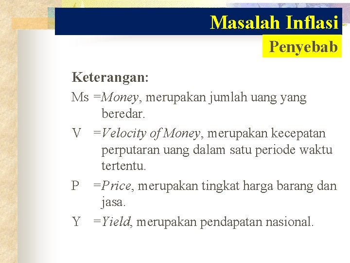 Masalah Inflasi Penyebab Keterangan: Ms =Money, merupakan jumlah uang yang beredar. V =Velocity of