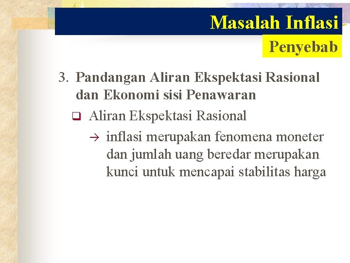 Masalah Inflasi Penyebab 3. Pandangan Aliran Ekspektasi Rasional dan Ekonomi sisi Penawaran q Aliran Masalah Inflasi Penyebab 3. Pandangan Aliran Ekspektasi Rasional dan Ekonomi sisi Penawaran q Aliran