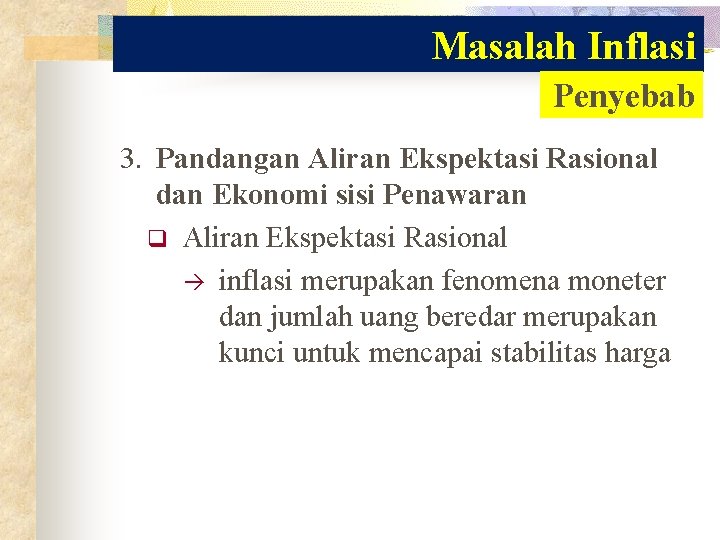 Masalah Inflasi Penyebab 3. Pandangan Aliran Ekspektasi Rasional dan Ekonomi sisi Penawaran q Aliran