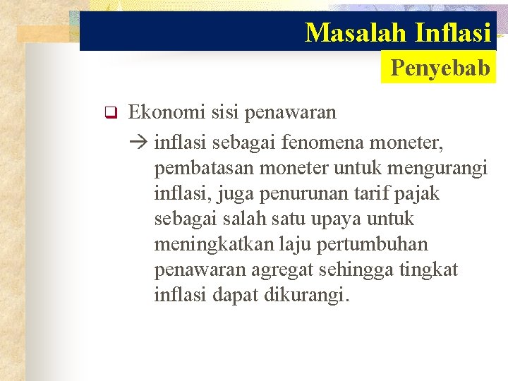 Masalah Inflasi Penyebab q Ekonomi sisi penawaran inflasi sebagai fenomena moneter, pembatasan moneter untuk