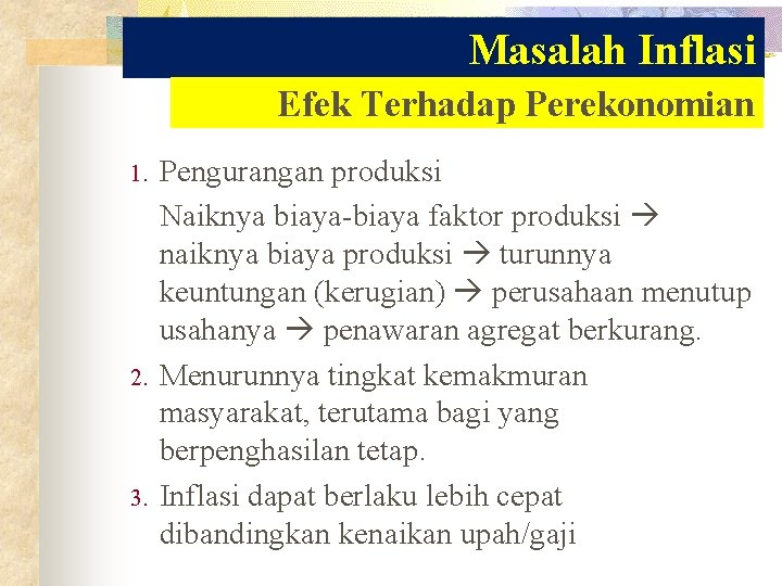 Masalah Inflasi Efek Terhadap Perekonomian 1. 2. 3. Pengurangan produksi Naiknya biaya-biaya faktor produksi