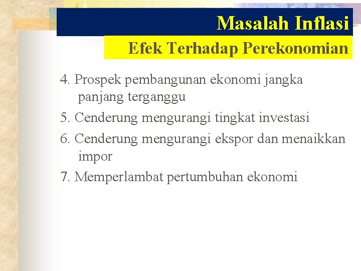 Masalah Inflasi Efek Terhadap Perekonomian 4. Prospek pembangunan ekonomi jangka panjang terganggu 5. Cenderung