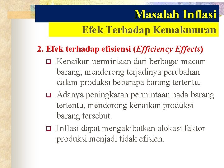 Masalah Inflasi Efek Terhadap Kemakmuran 2. Efek terhadap efisiensi (Efficiency Effects) q Kenaikan permintaan