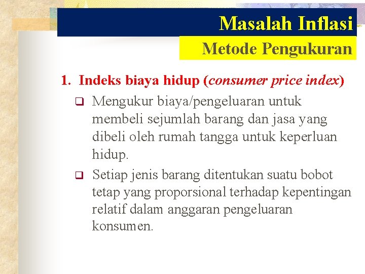 Masalah Inflasi Metode Pengukuran 1. Indeks biaya hidup (consumer price index) q Mengukur biaya/pengeluaran