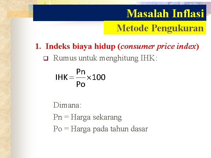 Masalah Inflasi Metode Pengukuran 1. Indeks biaya hidup (consumer price index) q Rumus untuk