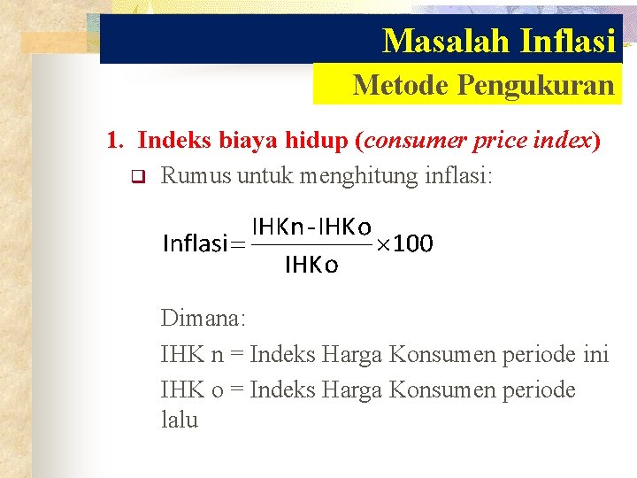 Masalah Inflasi Metode Pengukuran 1. Indeks biaya hidup (consumer price index) q Rumus untuk