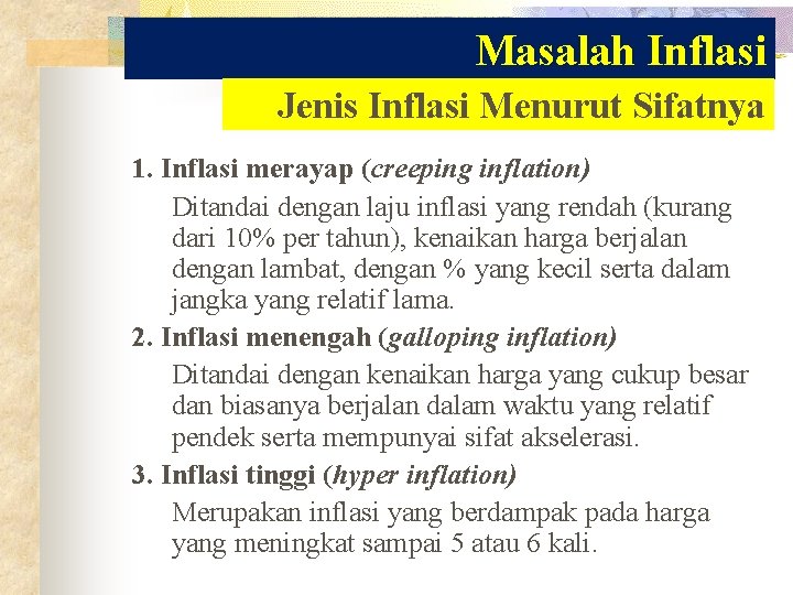 Masalah Inflasi Jenis Inflasi Menurut Sifatnya 1. Inflasi merayap (creeping inflation) Ditandai dengan laju Masalah Inflasi Jenis Inflasi Menurut Sifatnya 1. Inflasi merayap (creeping inflation) Ditandai dengan laju