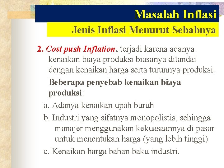 Masalah Inflasi Jenis Inflasi Menurut Sebabnya 2. Cost push Inflation, terjadi karena adanya kenaikan