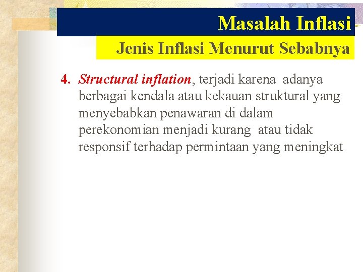 Masalah Inflasi Jenis Inflasi Menurut Sebabnya 4. Structural inflation, terjadi karena adanya berbagai kendala Masalah Inflasi Jenis Inflasi Menurut Sebabnya 4. Structural inflation, terjadi karena adanya berbagai kendala