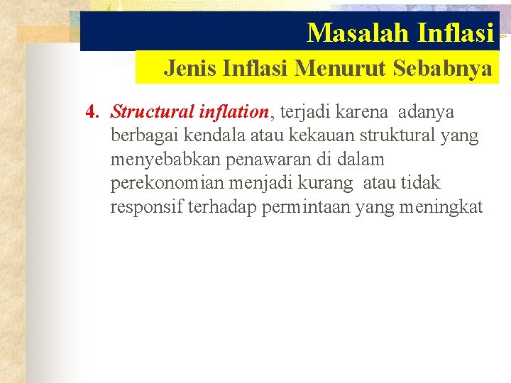 Masalah Inflasi Jenis Inflasi Menurut Sebabnya 4. Structural inflation, terjadi karena adanya berbagai kendala