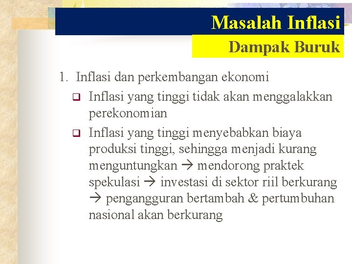 Masalah Inflasi Dampak Buruk 1. Inflasi dan perkembangan ekonomi q Inflasi yang tinggi tidak