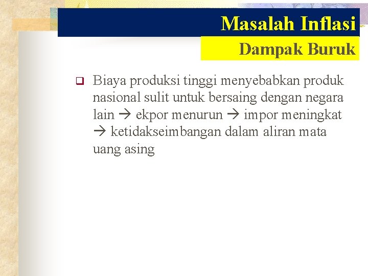 Masalah Inflasi Dampak Buruk q Biaya produksi tinggi menyebabkan produk nasional sulit untuk bersaing