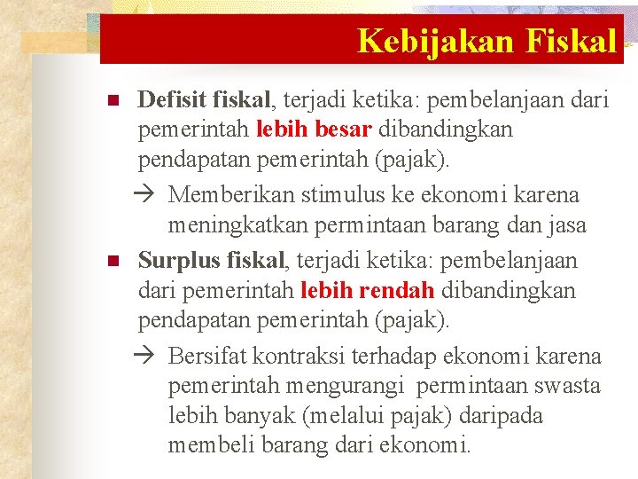 Kebijakan Fiskal n n Defisit fiskal, terjadi ketika: pembelanjaan dari pemerintah lebih besar dibandingkan Kebijakan Fiskal n n Defisit fiskal, terjadi ketika: pembelanjaan dari pemerintah lebih besar dibandingkan