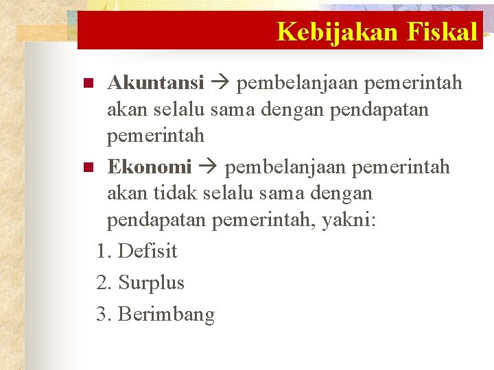 Kebijakan Fiskal Akuntansi pembelanjaan pemerintah akan selalu sama dengan pendapatan pemerintah n Ekonomi pembelanjaan