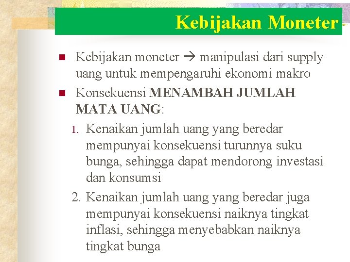 Kebijakan Moneter n n Kebijakan moneter manipulasi dari supply uang untuk mempengaruhi ekonomi makro Kebijakan Moneter n n Kebijakan moneter manipulasi dari supply uang untuk mempengaruhi ekonomi makro