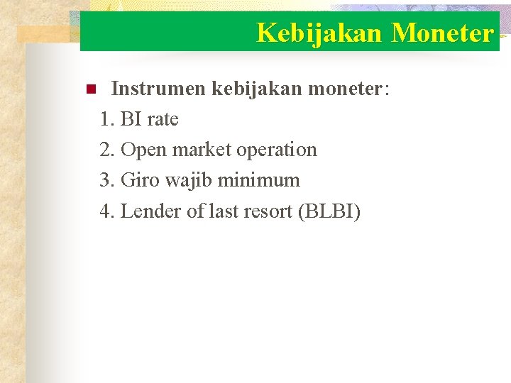 Kebijakan Moneter n Instrumen kebijakan moneter: 1. BI rate 2. Open market operation 3. Kebijakan Moneter n Instrumen kebijakan moneter: 1. BI rate 2. Open market operation 3.