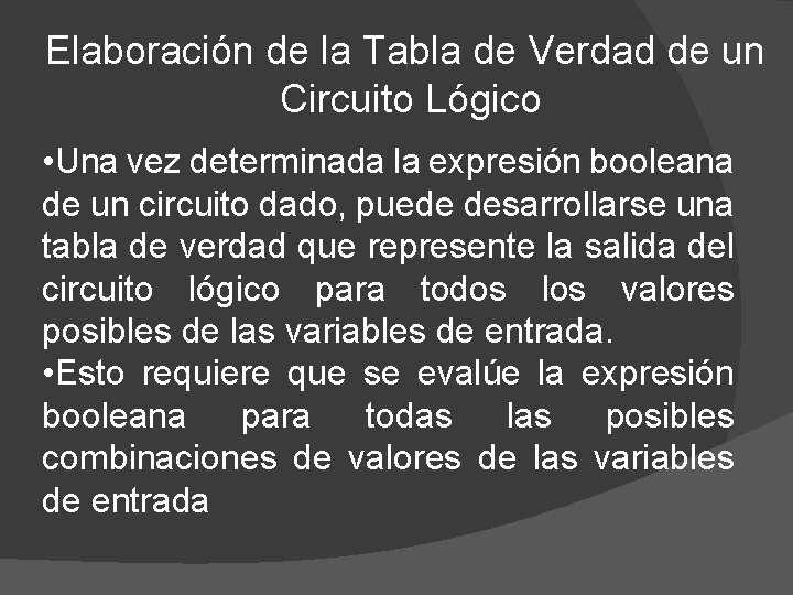 Elaboración de la Tabla de Verdad de un Circuito Lógico • Una vez determinada