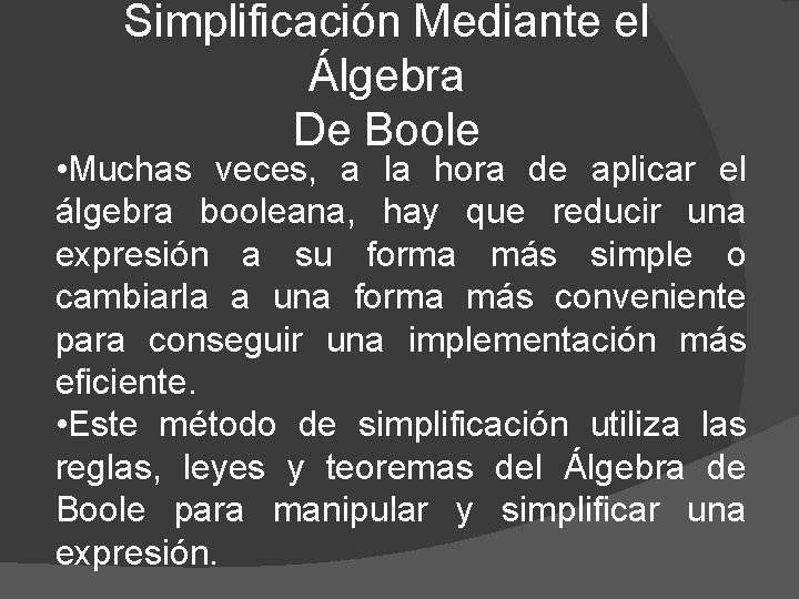 Simplificación Mediante el Álgebra De Boole • Muchas veces, a la hora de aplicar