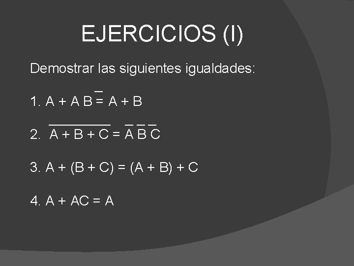 EJERCICIOS (I) Demostrar las siguientes igualdades: _ 1. A + A B = A
