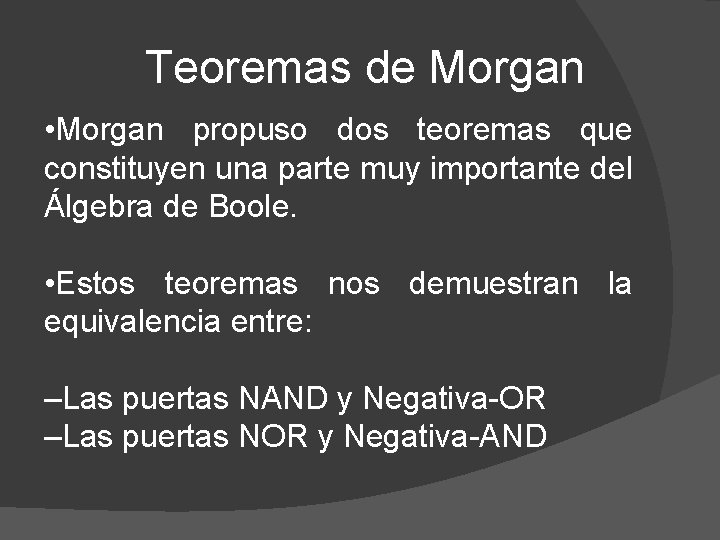 Teoremas de Morgan • Morgan propuso dos teoremas que constituyen una parte muy importante