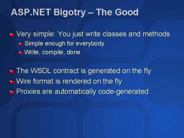 ASP. NET Bigotry – The Good Very simple: You just write classes and methods