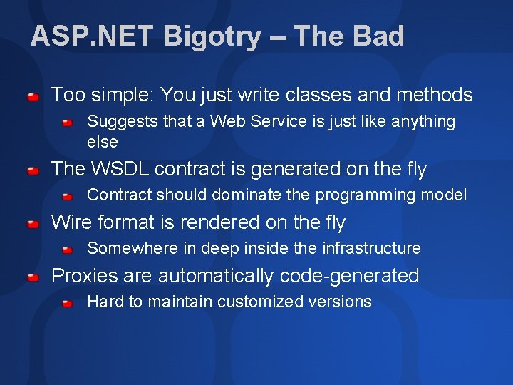 ASP. NET Bigotry – The Bad Too simple: You just write classes and methods
