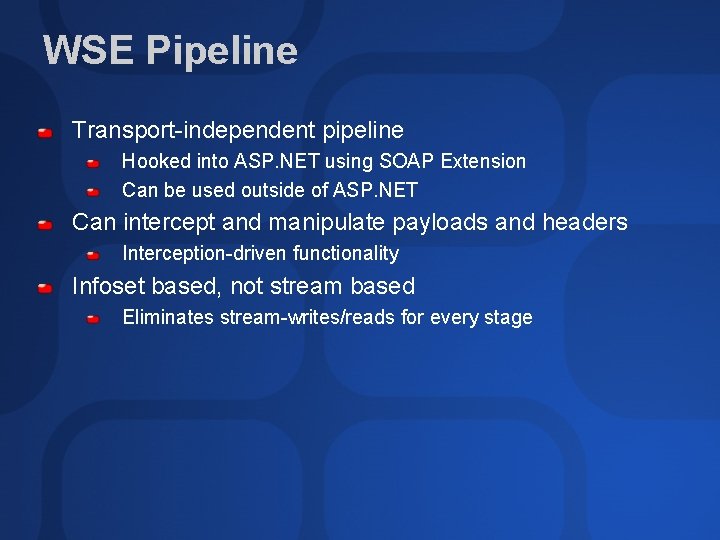 WSE Pipeline Transport-independent pipeline Hooked into ASP. NET using SOAP Extension Can be used