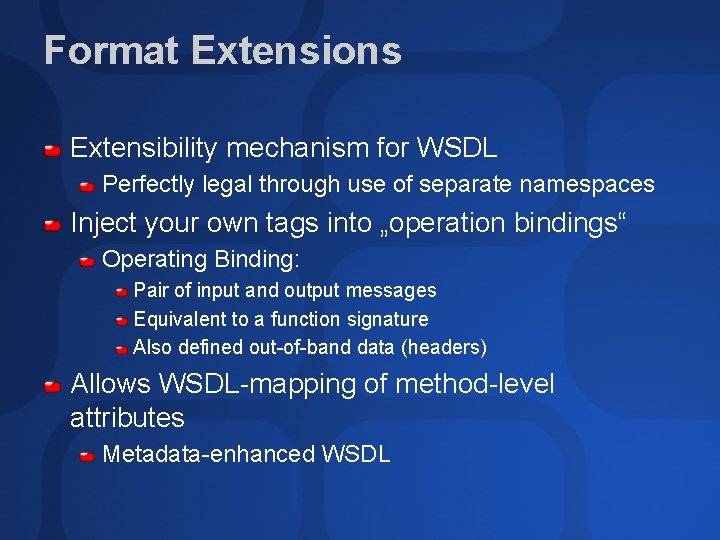 Format Extensions Extensibility mechanism for WSDL Perfectly legal through use of separate namespaces Inject
