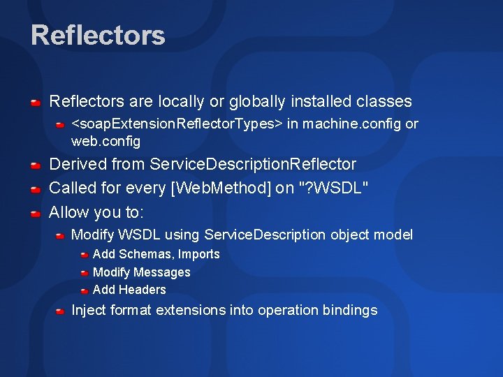 Reflectors are locally or globally installed classes <soap. Extension. Reflector. Types> in machine. config