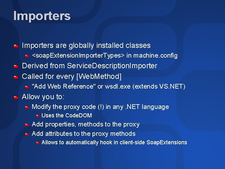 Importers are globally installed classes <soap. Extension. Importer. Types> in machine. config Derived from