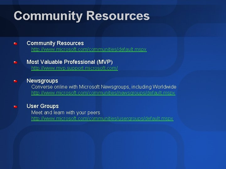 Community Resources http: //www. microsoft. com/communities/default. mspx Most Valuable Professional (MVP) http: //www. mvp.