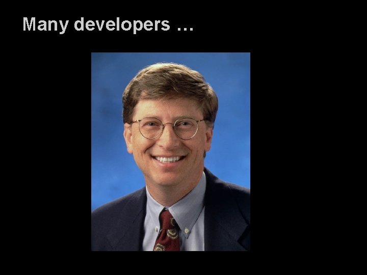 Many developers … 