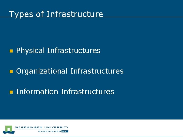 Types of Infrastructure n Physical Infrastructures n Organizational Infrastructures n Information Infrastructures 