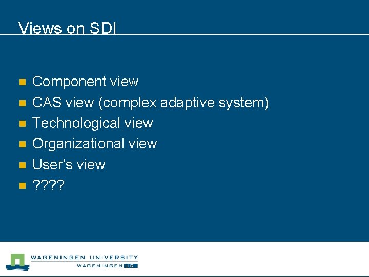 Views on SDI n n n Component view CAS view (complex adaptive system) Technological