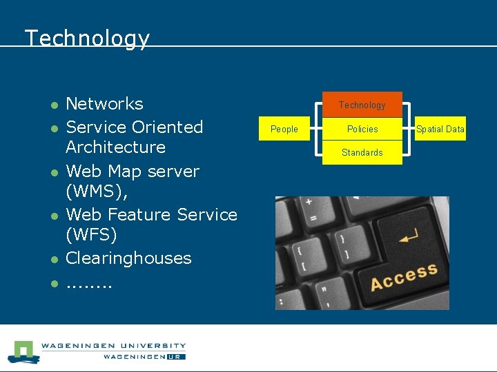 Technology l l l Networks Service Oriented Architecture Web Map server (WMS), Web Feature