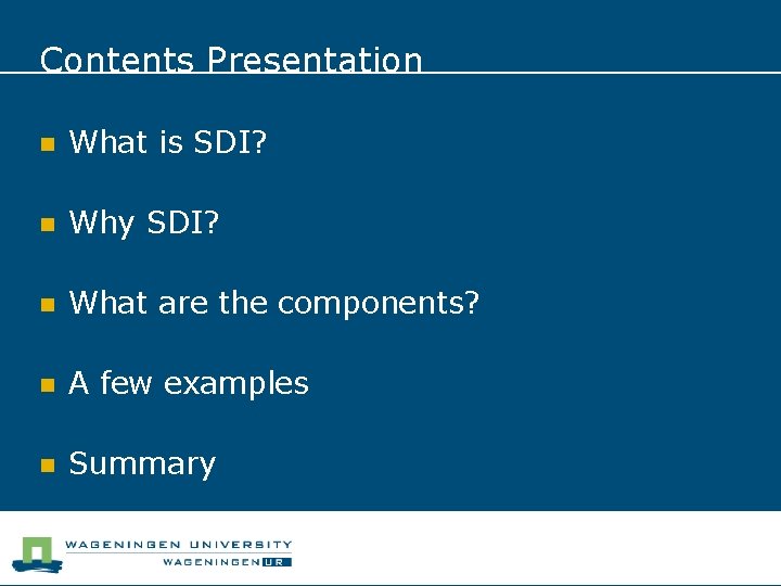 Contents Presentation n What is SDI? n Why SDI? n What are the components?