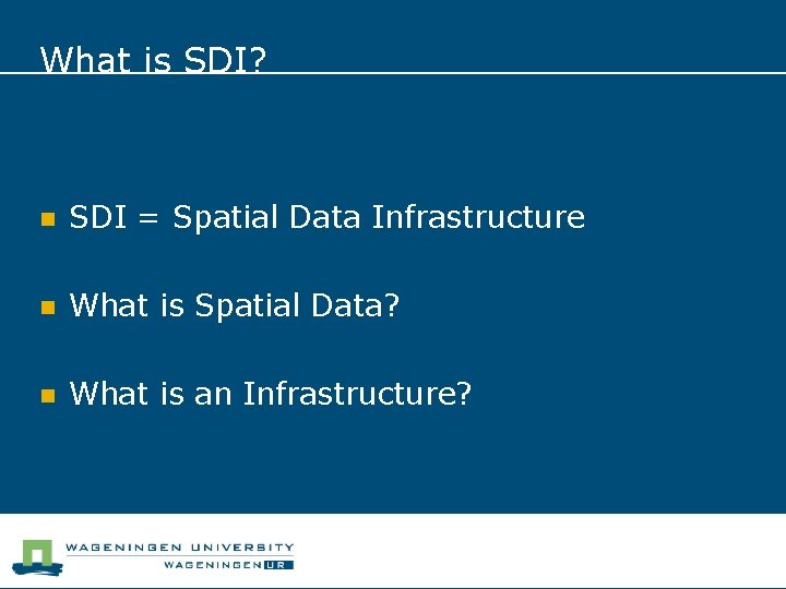 What is SDI? n SDI = Spatial Data Infrastructure n What is Spatial Data?