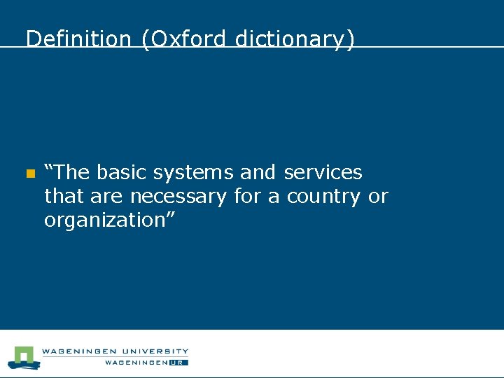 Definition (Oxford dictionary) n “The basic systems and services that are necessary for a