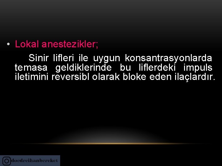 • Lokal anestezikler; Sinir lifleri ile uygun konsantrasyonlarda temasa geldiklerinde bu liflerdeki impuls
